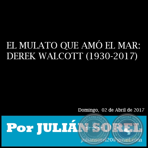 EL MULATO QUE AMÓ EL MAR: DEREK WALCOTT (1930-2017) - Por JULIÁN SOREL - Domingo, 02 de Abril de 2017 